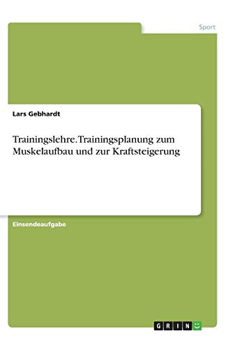 Trainingslehre. Trainingsplanung zum Muskelaufbau und zur Kraftsteigerung