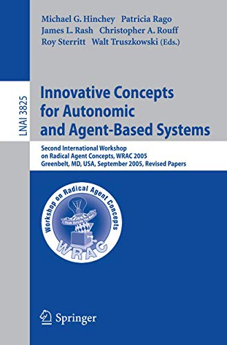 Innovative Concepts for Autonomic and Agent-Based Systems: Second International Workshop on Radical Agent Concepts, WRAC 2005, Greenbelt, MD, USA, ... Notes in Computer Science (3825), Band 3825)