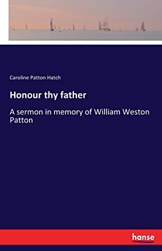 Honour thy father: A sermon in memory of William Weston Patton