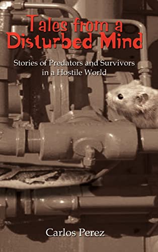 Tales from a Disturbed Mind: Stories of Predators and Surviviors in a Hostile World