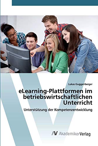 eLearning-Plattformen im betriebswirtschaftlichen Unterricht: Unterstützung der Kompetenzentwicklung