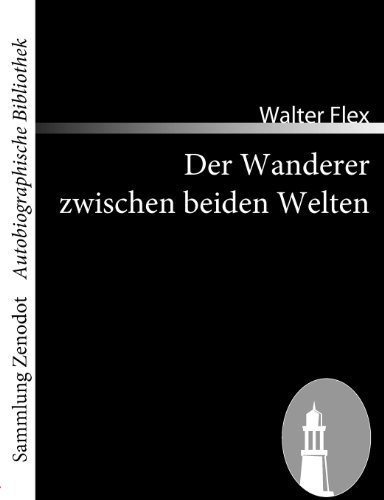 Der Wanderer zwischen beiden Welten: Ein Kriegserlebnis (Sammlung ZenodotAutobiographische Bibliothek)
