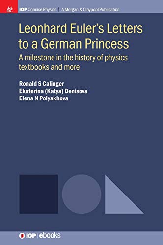Leonhard Euler's Letters to a German Princess: A Milestone in the History of Physics Textbooks and More (Iop Concise Physics)