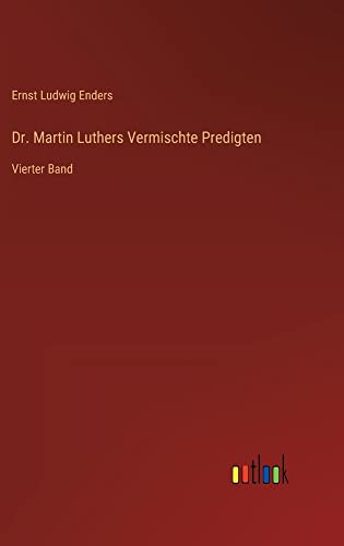 Dr. Martin Luthers Vermischte Predigten: Vierter Band