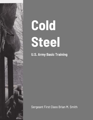 Cold Steel: U.S. Army Basic Training