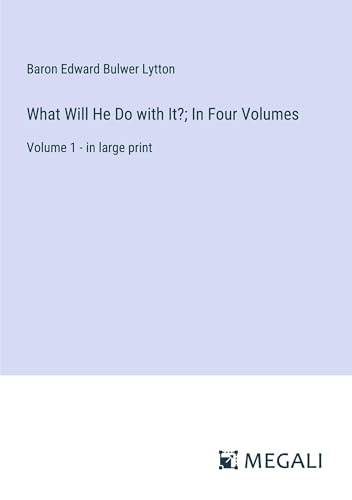 What Will He Do with It?; In Four Volumes: Volume 1 - in large print