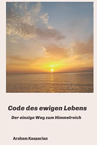 Code des ewigen Lebens: Der einzige Weg zum Himmelreich