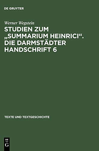 Studien zum Summarium Heinrici. Die Darmstädter Handschrift 6: Werkentstehung, Textüberlieferung, Edition des Darmstädter Textzeugen (Texte und Textgeschichte, 9, Band 9)