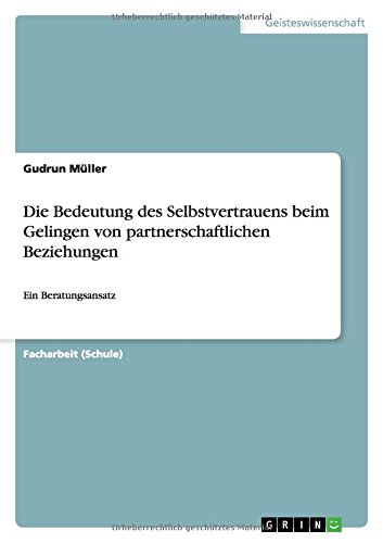 Die Bedeutung des Selbstvertrauens beim Gelingen von partnerschaftlichen Beziehungen: Ein Beratungsansatz
