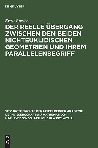 Der reelle Übergang zwischen den beiden nichteuklidischen Geometrien und ihrem Parallelenbegriff (Sitzungsberichte der Heidelberger Akademie der ... Wissenschaften, 1926,10, Band 10)