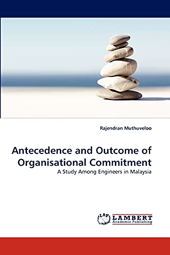 Antecedence and Outcome of Organisational Commitment: A Study Among Engineers in Malaysia