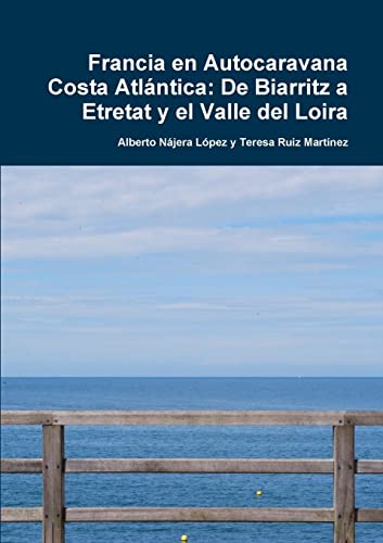 Francia en Autocaravana Costa Atlántica: De Biarritz a Etretat y el Valle del Loira