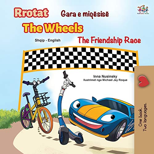 The Wheels The Friendship Race (Albanian English Bilingual Children's Book) (Albanian English Bilingual Collection)