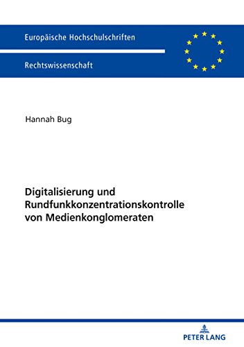 Hannah Bug Digitalisierung Und Rundfunkkonzentrationskontrolle Von Medienkonglomeraten (Europäische Hochschulschriften / European University Studies /
