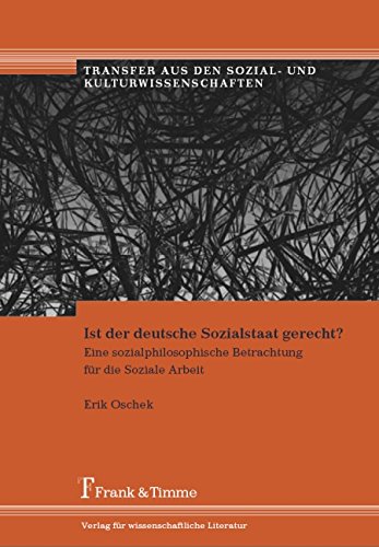 Ist der deutsche Sozialstaat gerecht?: Eine sozialphilosophische Betrachtung für die Soziale Arbeit