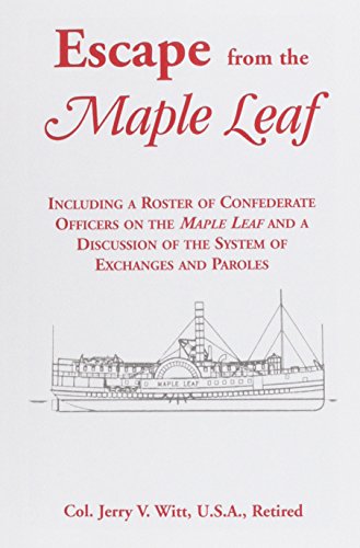 Escape from the Maple Leaf, Including a Roster of Confederate Officers on the Maple Leaf and a Discussion of the System of Exchanges and Paroles