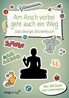 Am Arsch vorbei geht auch ein Weg – Das lässige Stickerbuch: Über 200 Sticker zum Lockermachen