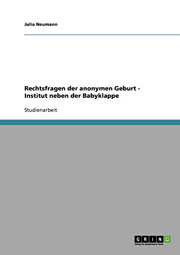 Rechtsfragen der anonymen Geburt - Institut neben der Babyklappe
