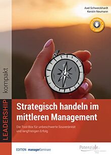 Strategisch handeln im mittleren Management. Die Tool-Box für unbeschwerte Souveränität und langfristigen Erfolg - Klimaneutrale Ausgabe (LEADERSHIP kompakt)