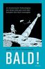 Bald!: 10 revolutionäre Technologien, mit denen alles gut wird oder komplett den Bach runtergeht