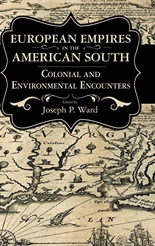 European Empires in the American South: Colonial and Environmental Encounters (Chancellor Porter L. Fortune Symposium in Southern History)