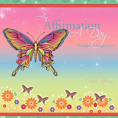 An Affirmation a Day: Thoughts Change Lives'