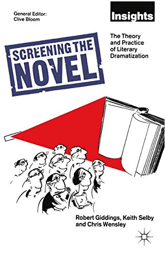 Screening The Novel: The Theory And Practice Of Literary Dramatization (Insights Series)