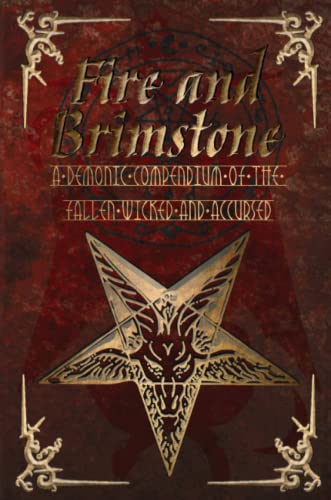 Fire and Brimstone: A Demonic Compendium of the Wicked, Fallen and Accursed