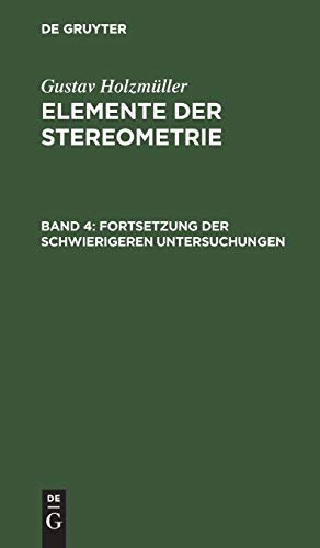 Fortsetzung der schwierigeren Untersuchungen (Gustav Holzmüller: Elemente der Stereometrie)