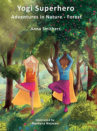 Yogi Superhero Adventures in Nature - Forest: A Children's book about yoga, mindfulness, kindness and managing busy mind and fear.