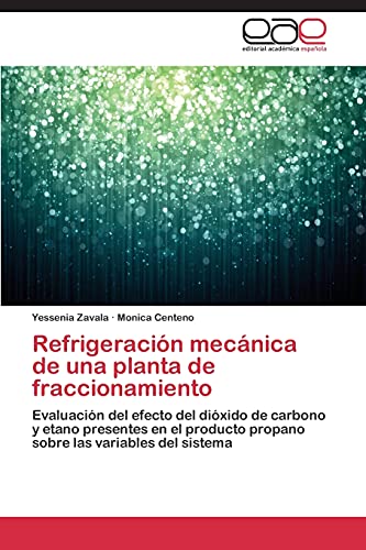Refrigeración mecánica de una planta de fraccionamiento: Evaluación del efecto del dióxido de carbono y etano presentes en el producto propano sobre las variables del sistema