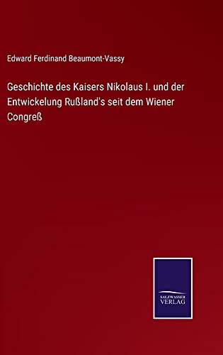 Geschichte des Kaisers Nikolaus I. und der Entwickelung Rußland's seit dem Wiener Congreß