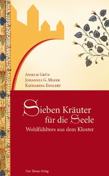 Sieben Kräuter für die Seele: Wohlfühltees aus dem Kloster von Anselm Grün | Buch | Zustand gut