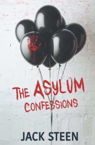Jack Steen The Asylum Confessions (The Asylum Confession Files, Band 1)