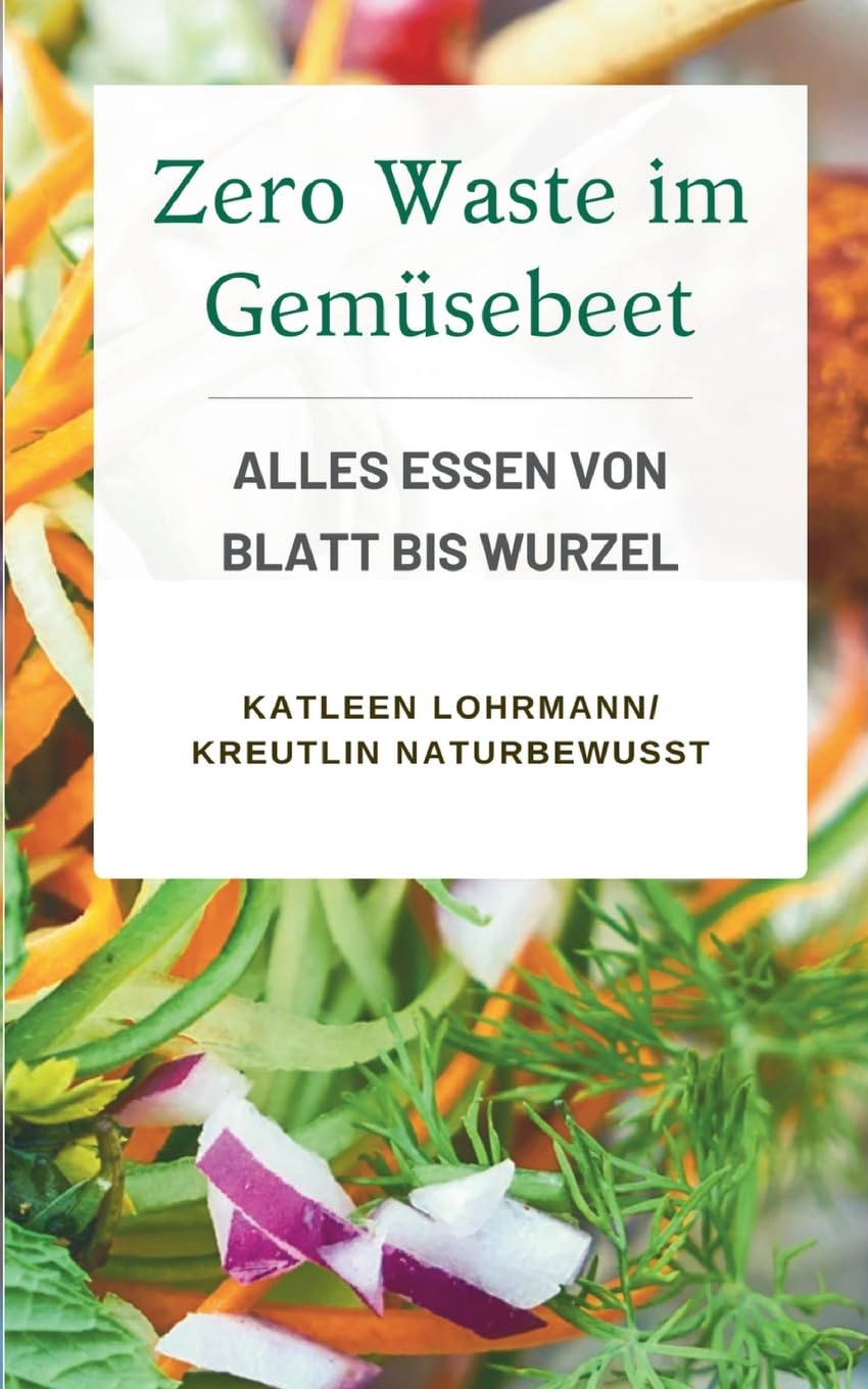Zero Waste im Gemüsebeet: Alles essen von Blatt bis Wurzel
