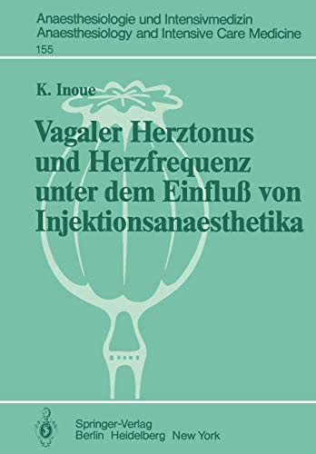 Vagaler Herztonus und Herzfrequenz unter dem Einfluß von Injektionsanaesthetika: Eine Studie an narkotisierten Katzen (Anaesthesiologie und ... and Intensive Care Medicine, Band 155)
