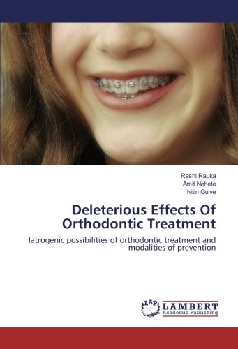 Deleterious Effects Of Orthodontic Treatment: Iatrogenic possibilities of orthodontic treatment and modalities of prevention