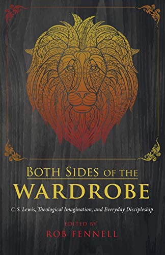 Both Sides of the Wardrobe: C. S. Lewis, Theological Imagination, and Everyday Discipleship