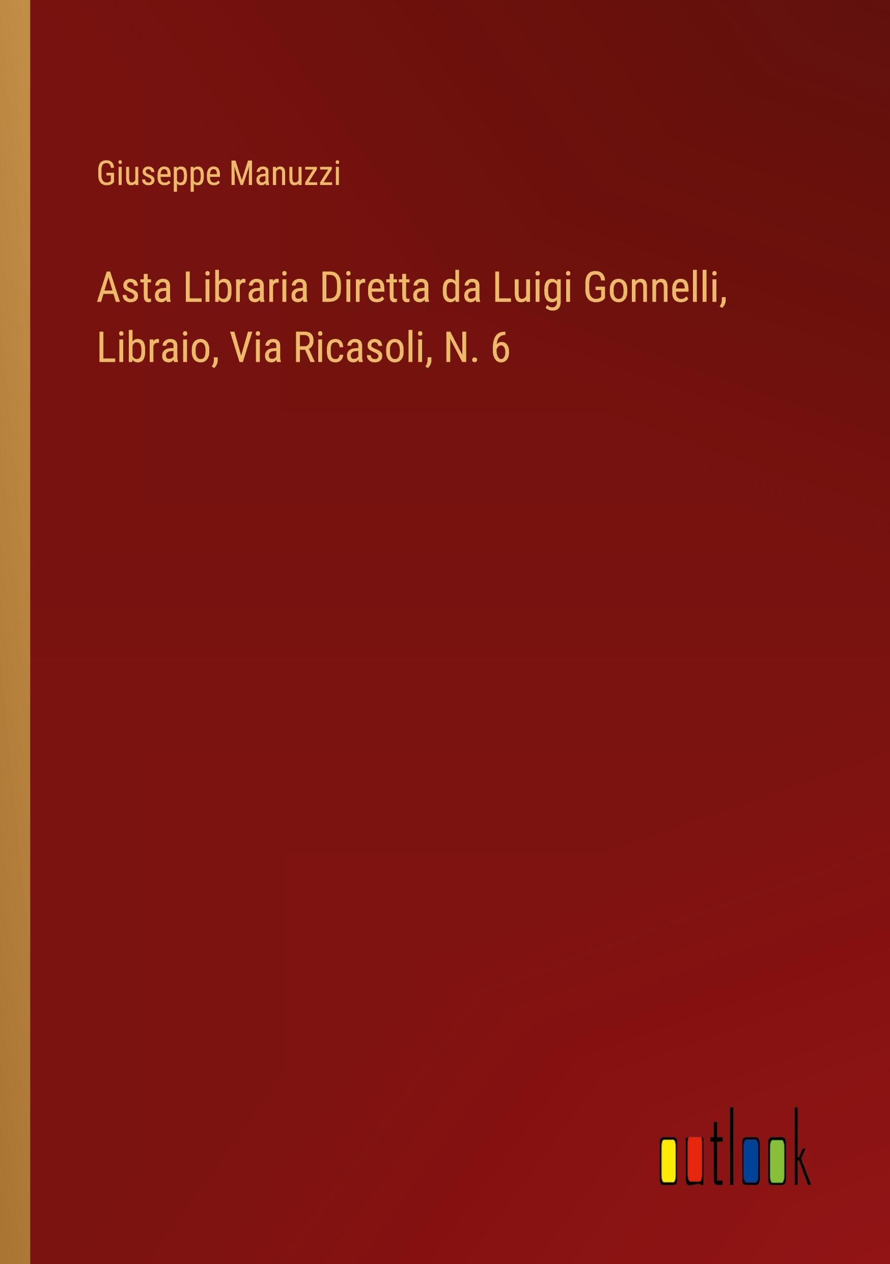 Asta Libraria Diretta da Luigi Gonnelli, Libraio, Via Ricasoli, N. 6