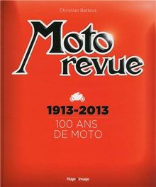 Moto revue : 100 ans de moto, 1913-2013