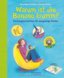 Warum ist die Banane krumm? Vorlesegeschichten für neugierige Kinder: aktualisierte Neuauflage (Große Vorlesebücher)