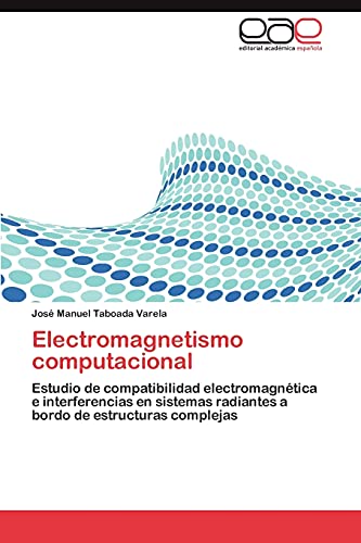 Electromagnetismo computacional: Estudio de compatibilidad electromagnética e interferencias en sistemas radiantes a bordo de estructuras complejas