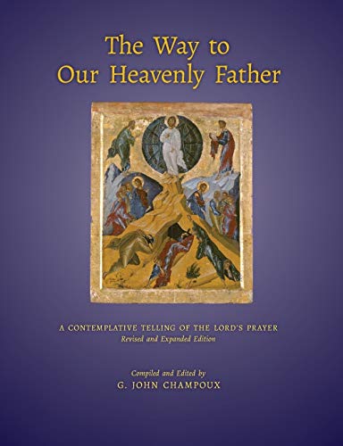 The Way to Our Heavenly Father: A Contemplative Telling of the Lord's Prayer (Revised and Expanded Edition)
