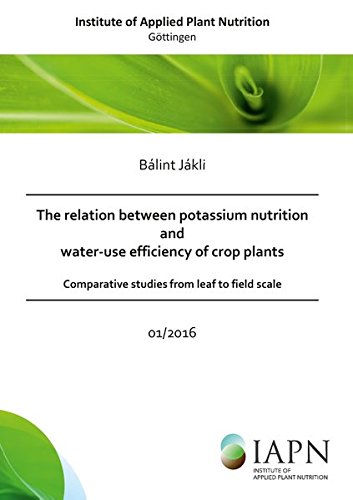 The relation between potassium nutrition and water-use efficiency of crop plants: Comparative studies from leaf to field scale (Institute of Applied Plant Nutrition)