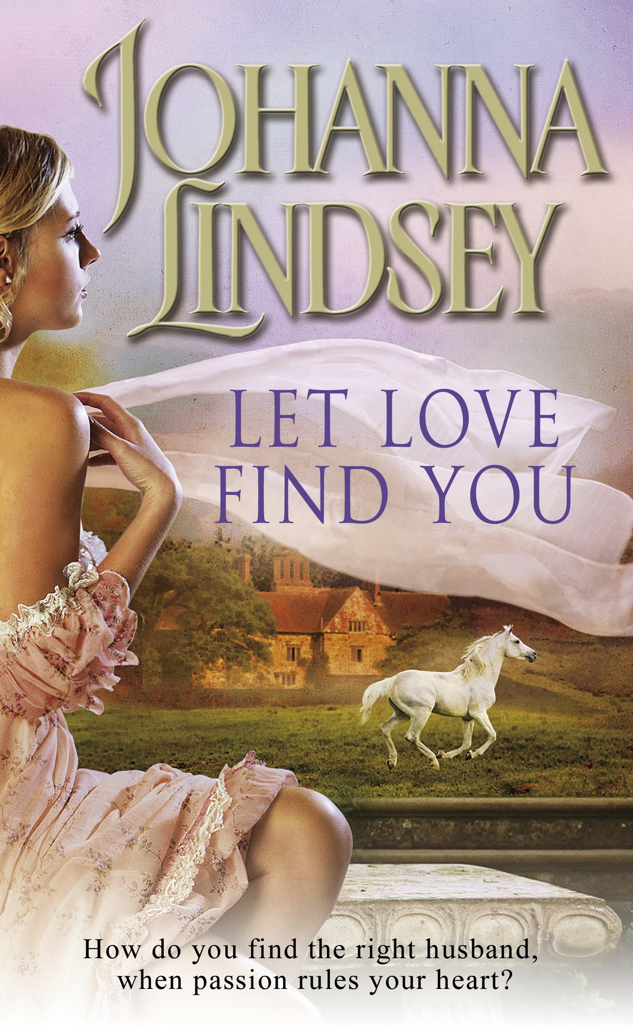Let Love Find You, A Sparkling And Passionate Romantic Adventure From The #1 New York Times Bestselling Author Johanna Lindsey