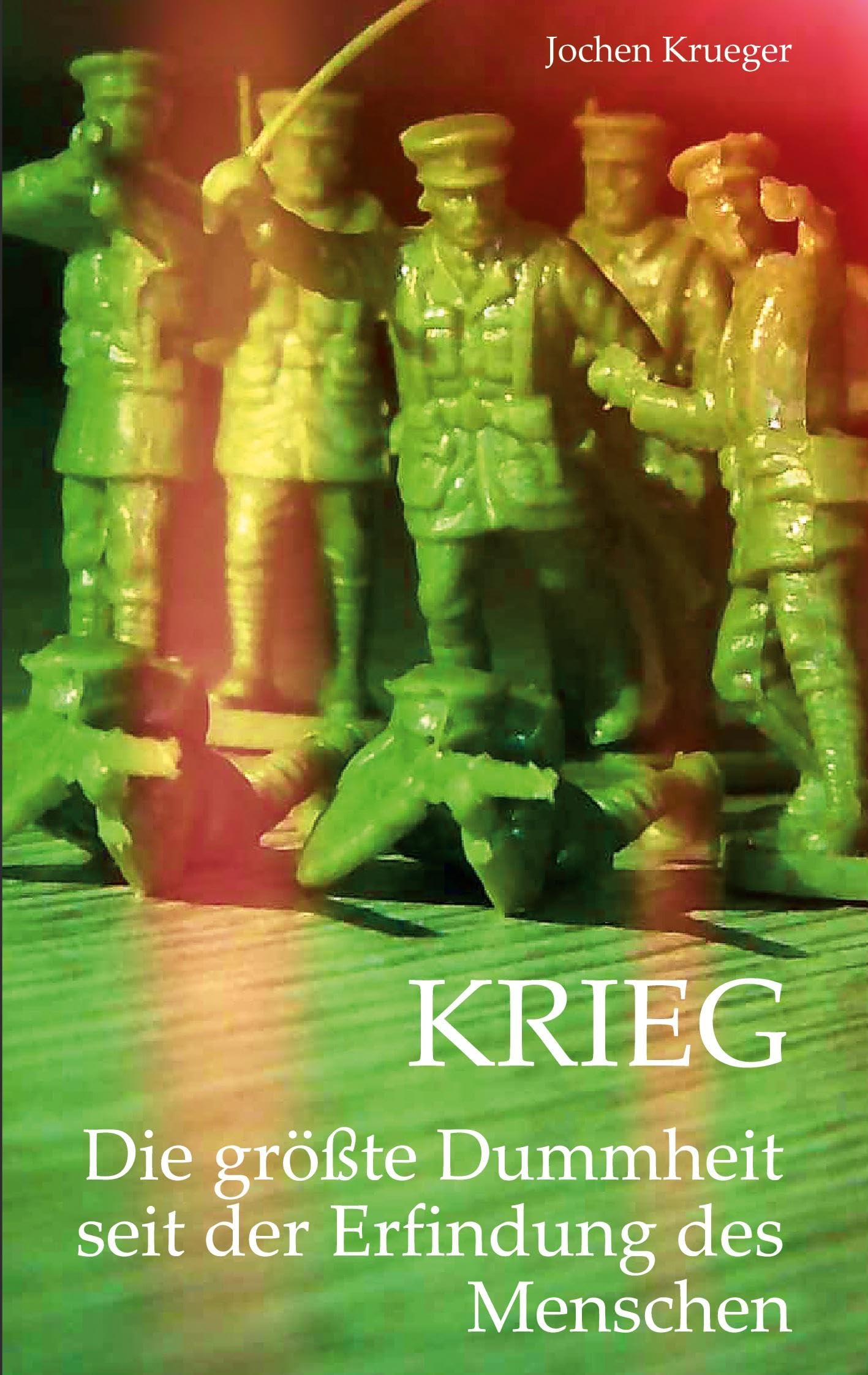 Krieg: Die größte Dummheit seit der Erfindung des Menschen
