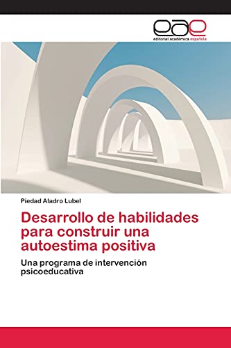 Desarrollo de habilidades para construir una autoestima positiva: Una programa de intervención psicoeducativa