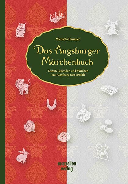 Das Augsburger Märchenbuch: Sagen, Legenden und Märchen aus Augsburg neu erzählt