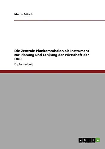 Die Zentrale Plankommission als Instrument zur Planung und Lenkung der Wirtschaft der DDR