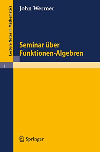 Seminar uber Funktionen - Algebren (Lecture Notes in Mathematics, 1, Band 1)